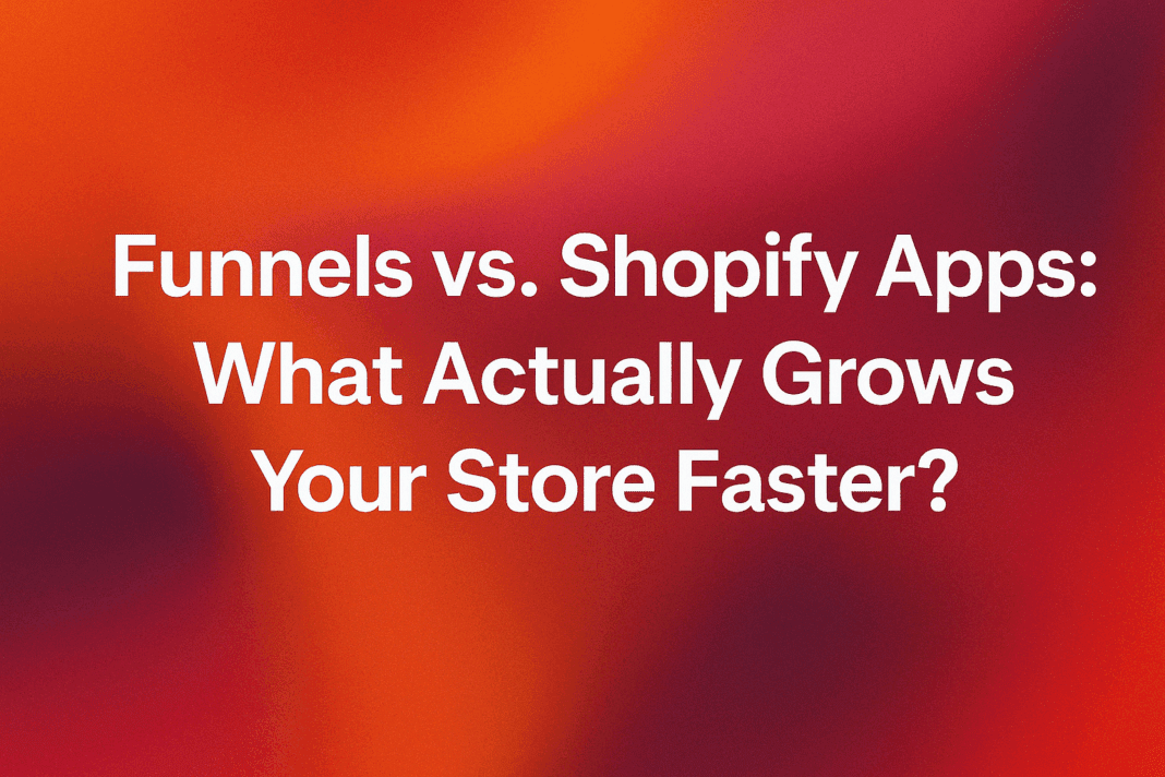 Funnels vs. Shopify Apps What Grows Your Store Faster