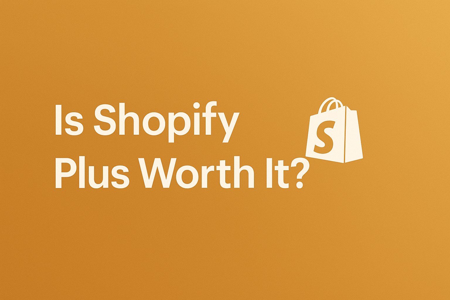 Is Shopify Plus Worth It? Full Pros, Cons, and Cost Breakdown